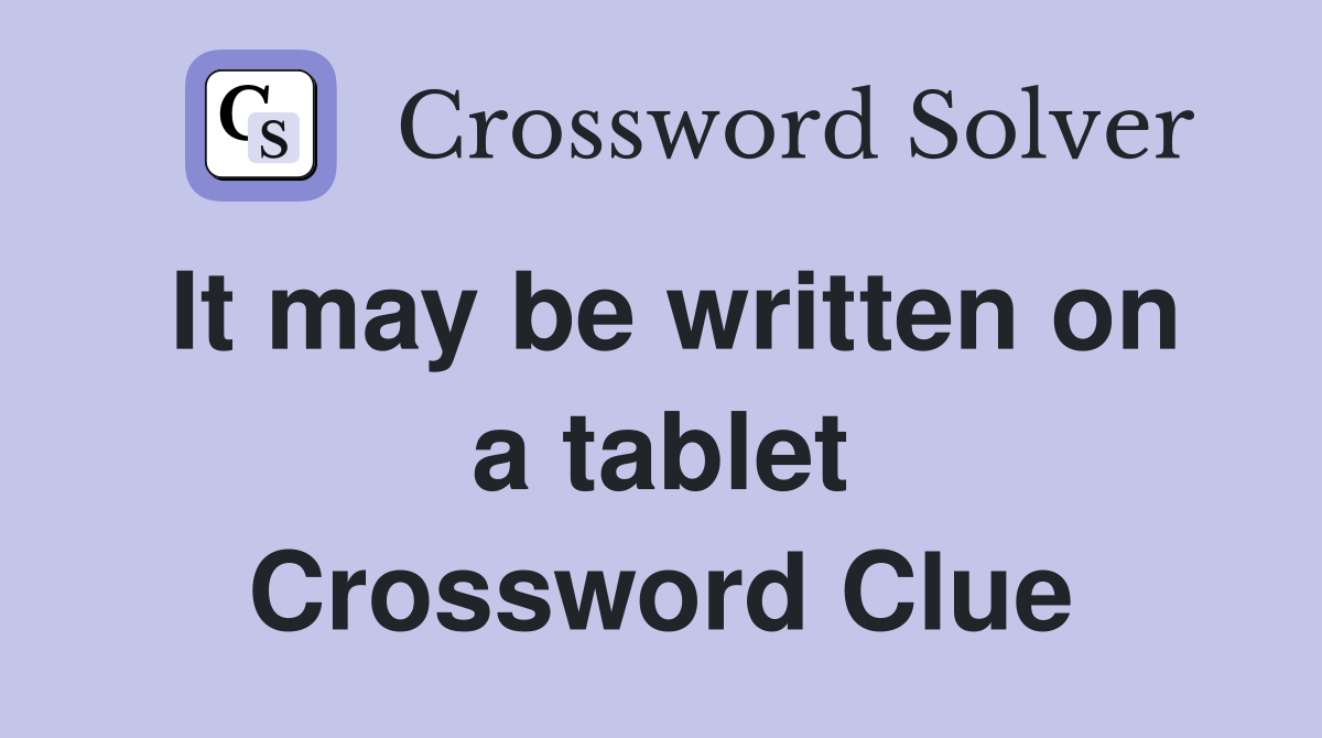 It may be written on a tablet Crossword Clue