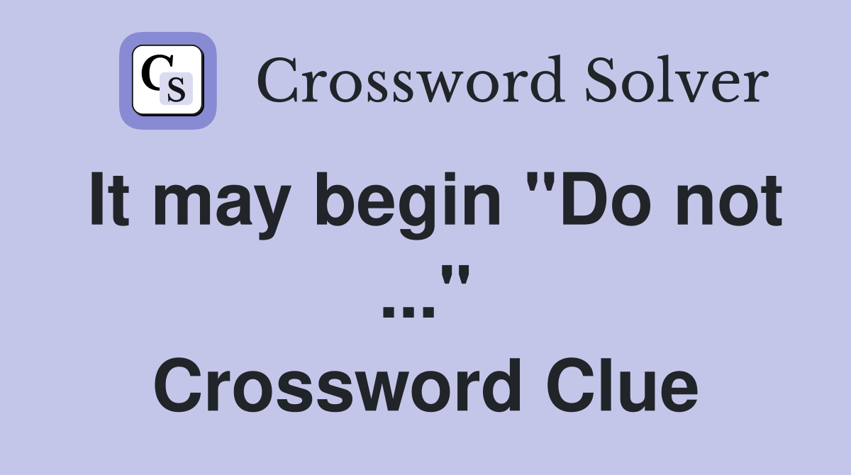 It may begin "Do not ..." Crossword Clue