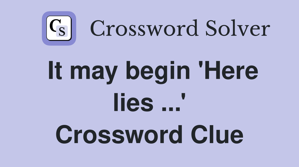 It may begin 'Here lies ...' Crossword Clue