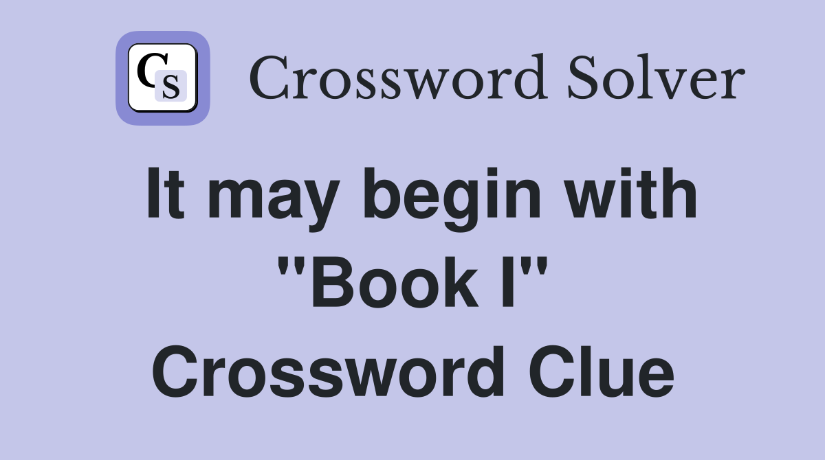 It may begin with "Book I" Crossword Clue