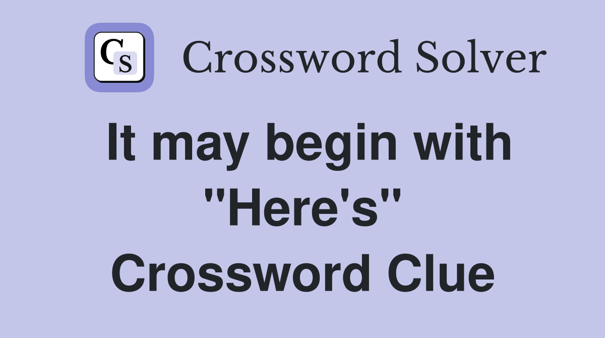 It may begin with "Here's" Crossword Clue