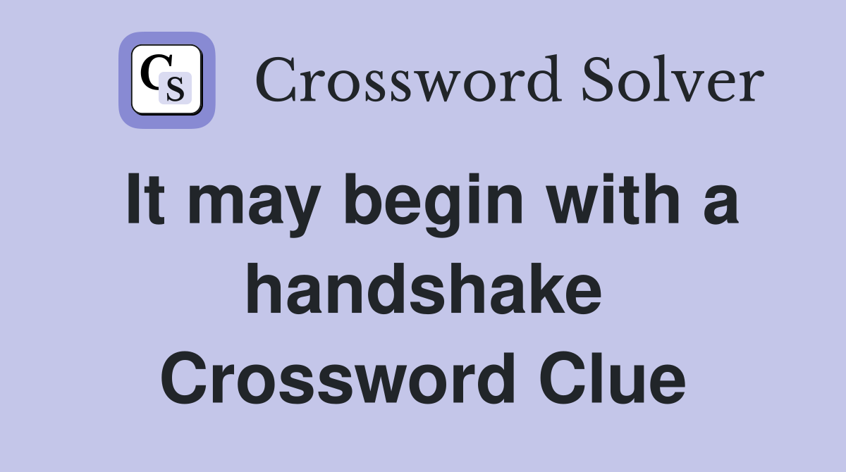 It may begin with a handshake Crossword Clue