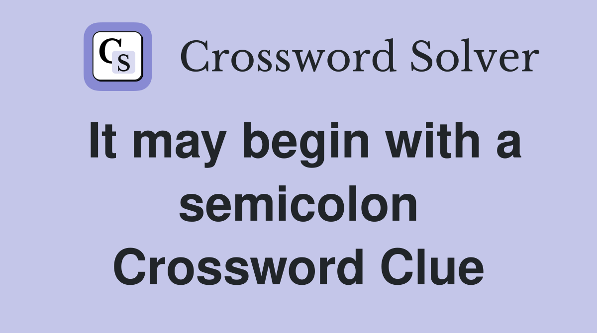 It may begin with a semicolon Crossword Clue