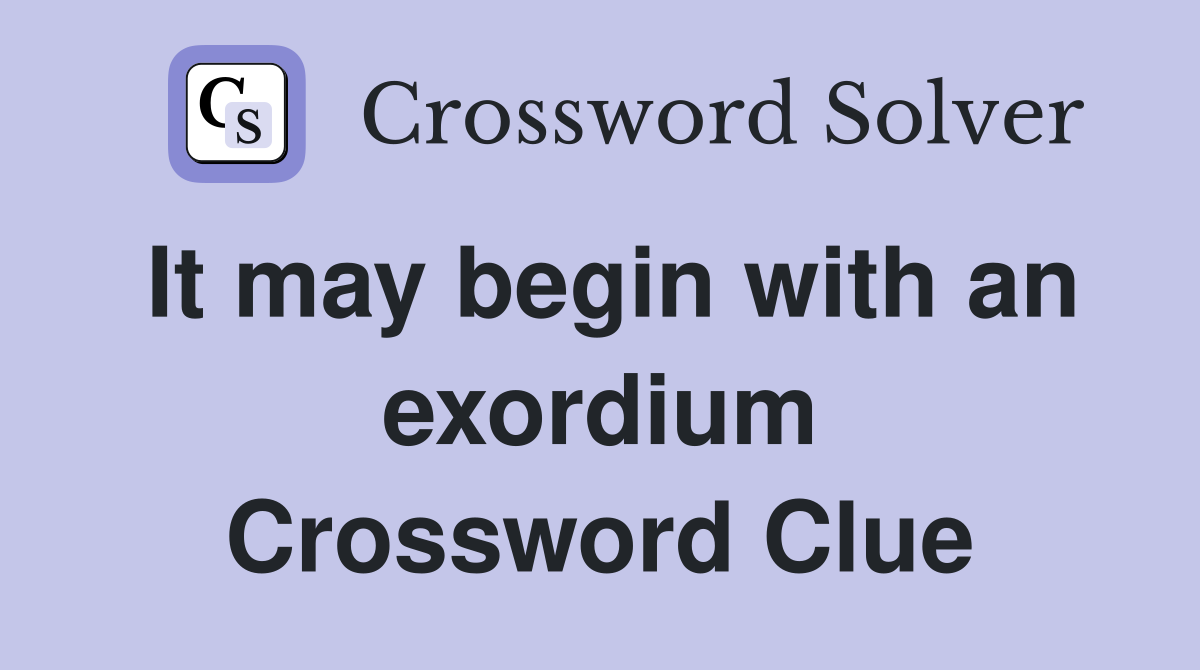 It may begin with an exordium Crossword Clue