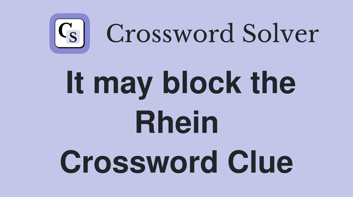 It may block the Rhein Crossword Clue