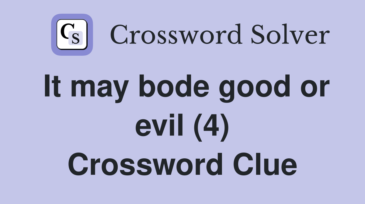 It may bode good or evil (4) Crossword Clue