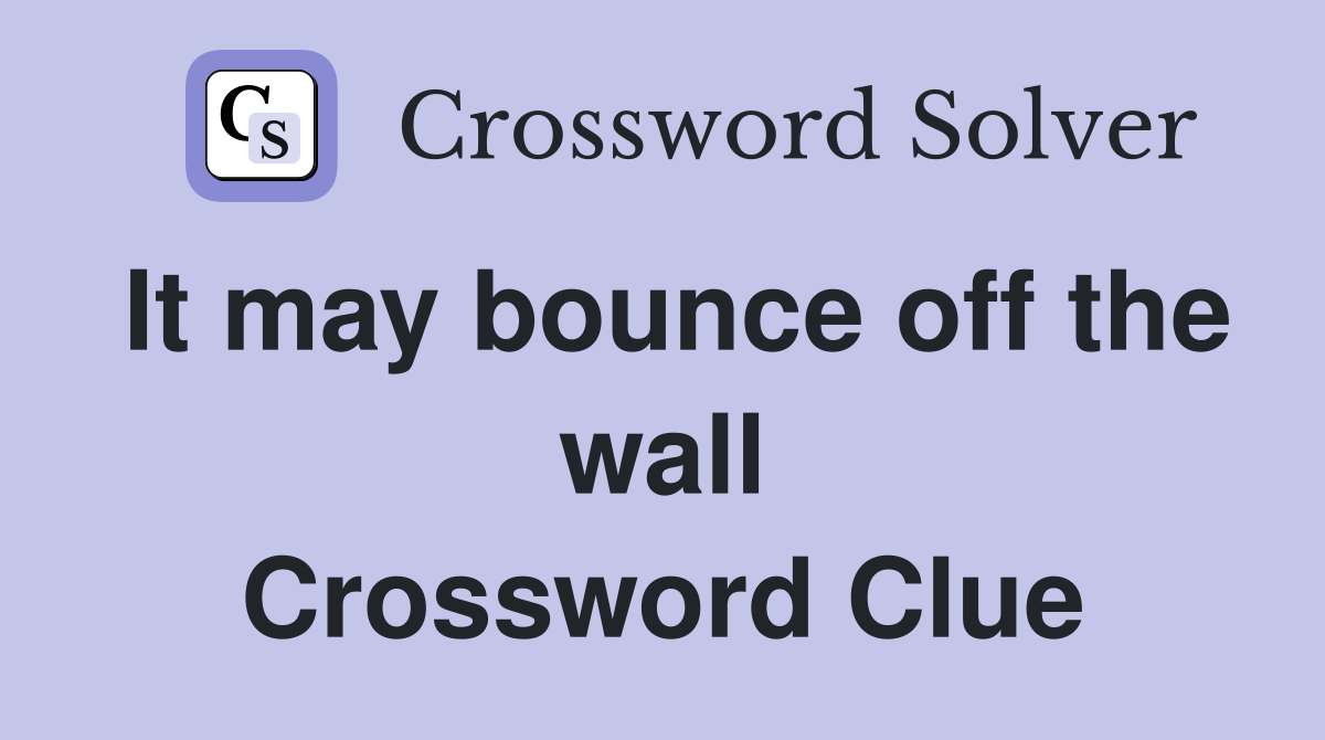 It may bounce off the wall Crossword Clue