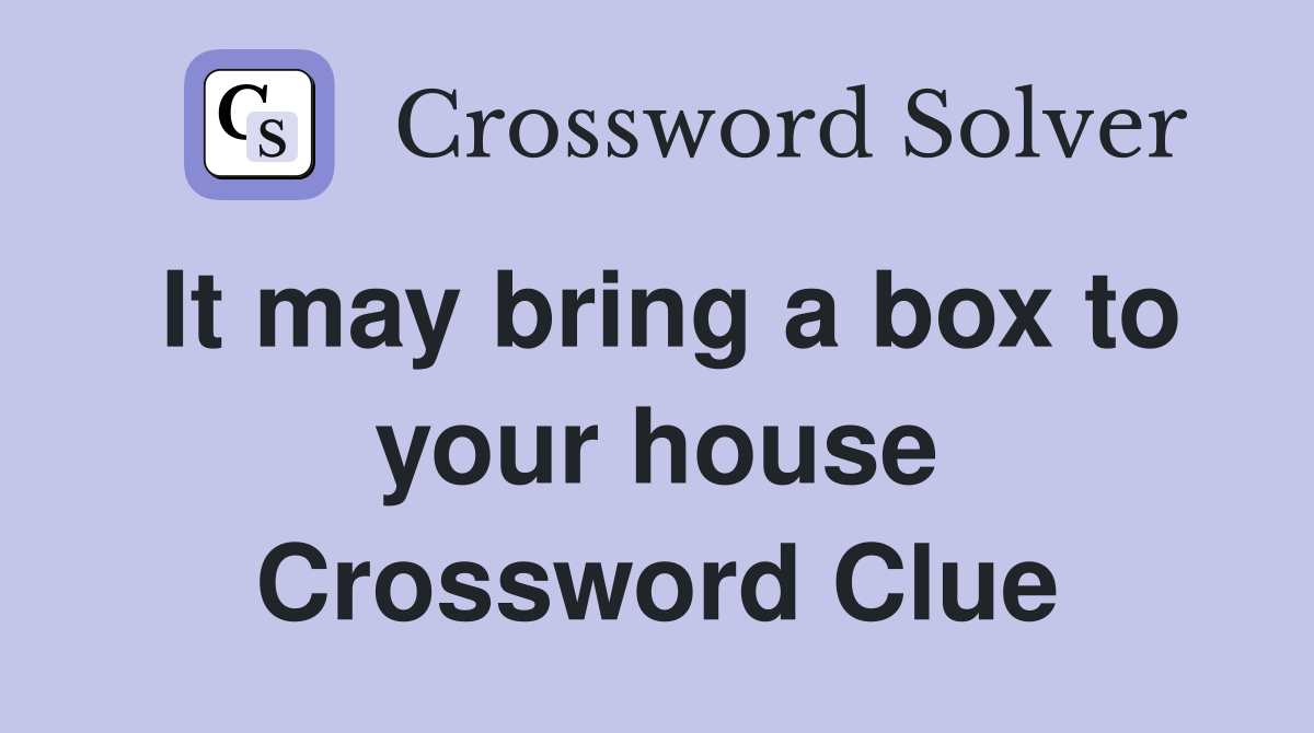 It may bring a box to your house Crossword Clue