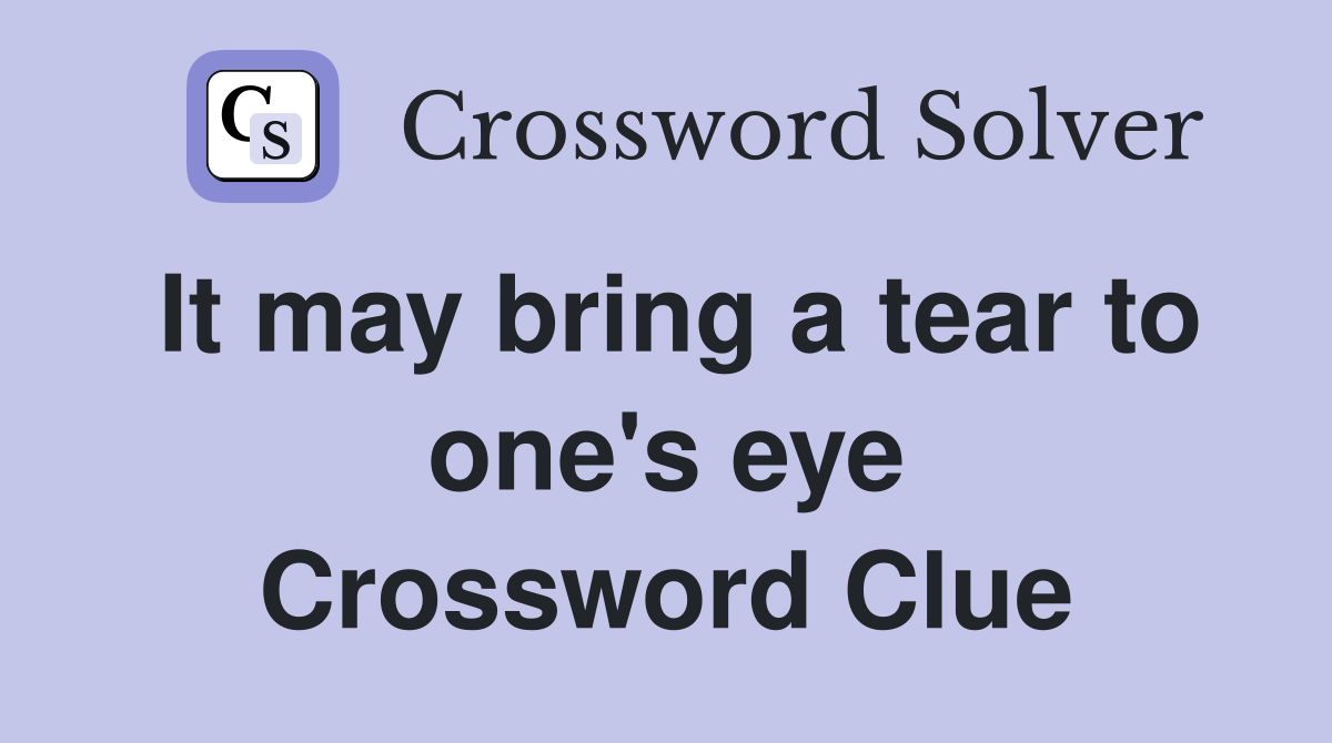 It may bring a tear to one's eye Crossword Clue