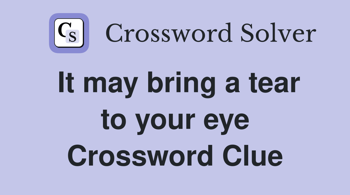 It may bring a tear to your eye Crossword Clue