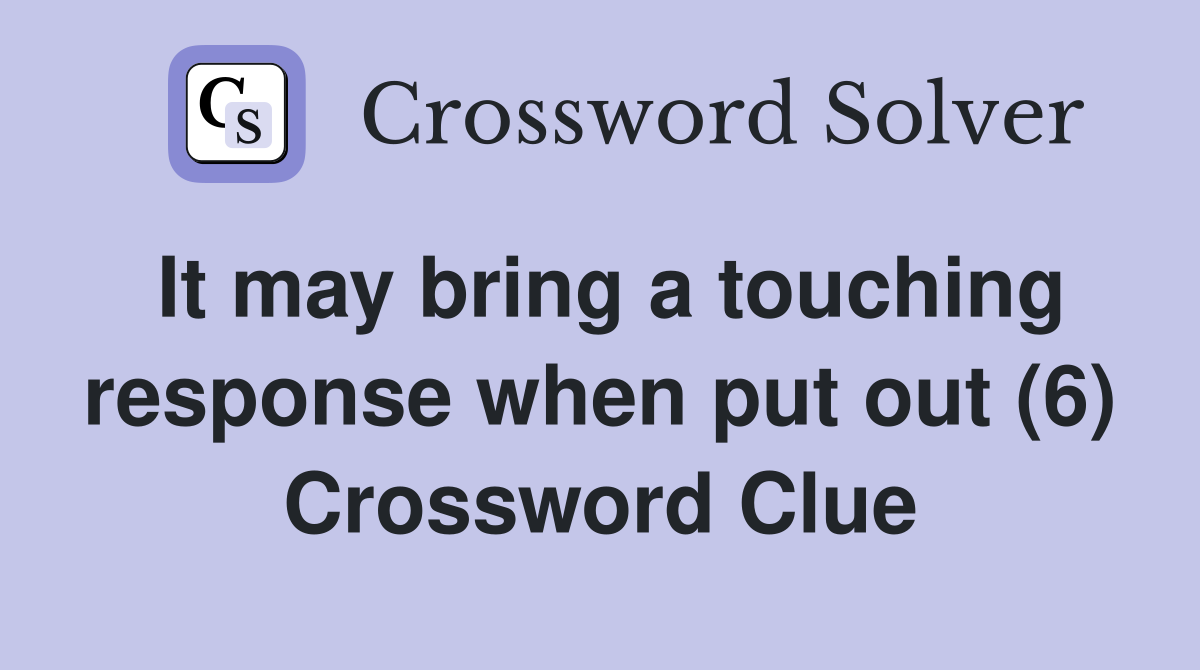 It may bring a touching response when put out (6) Crossword Clue