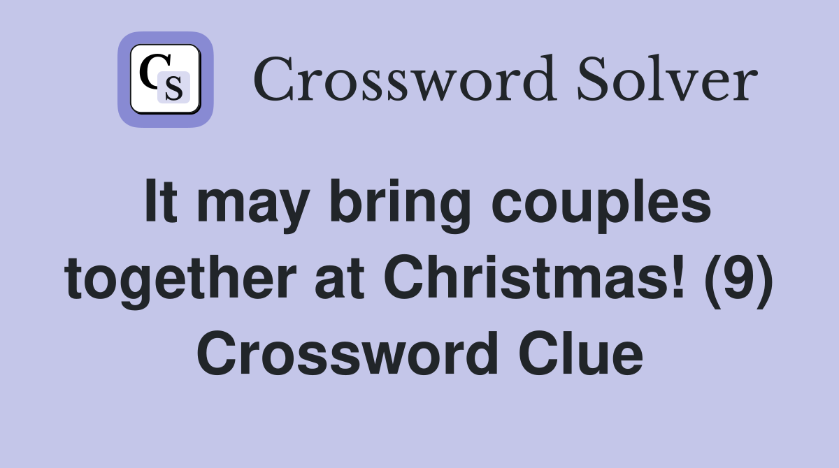 It may bring couples together at Christmas! (9) Crossword Clue