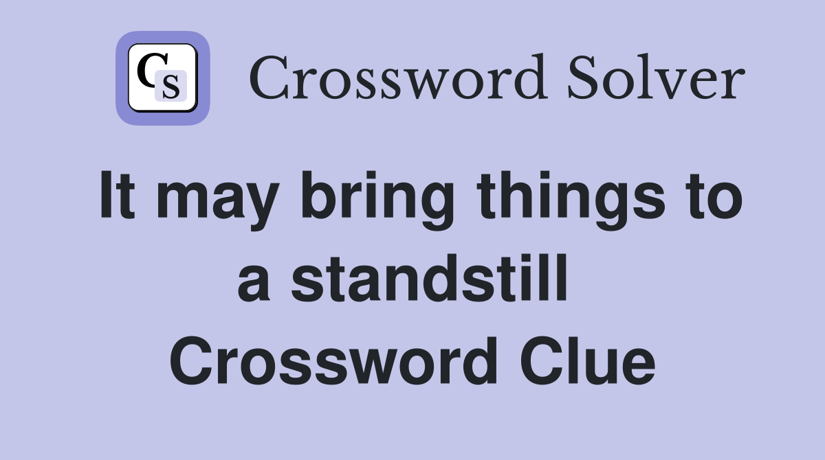 It may bring things to a standstill  Crossword Clue