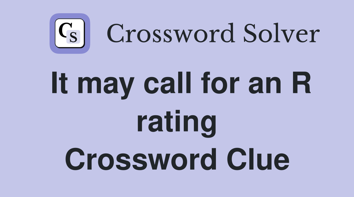 It may call for an R rating Crossword Clue