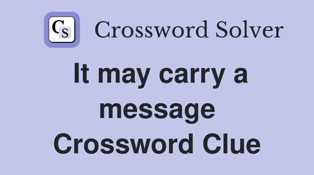 It may carry a message Crossword Clue