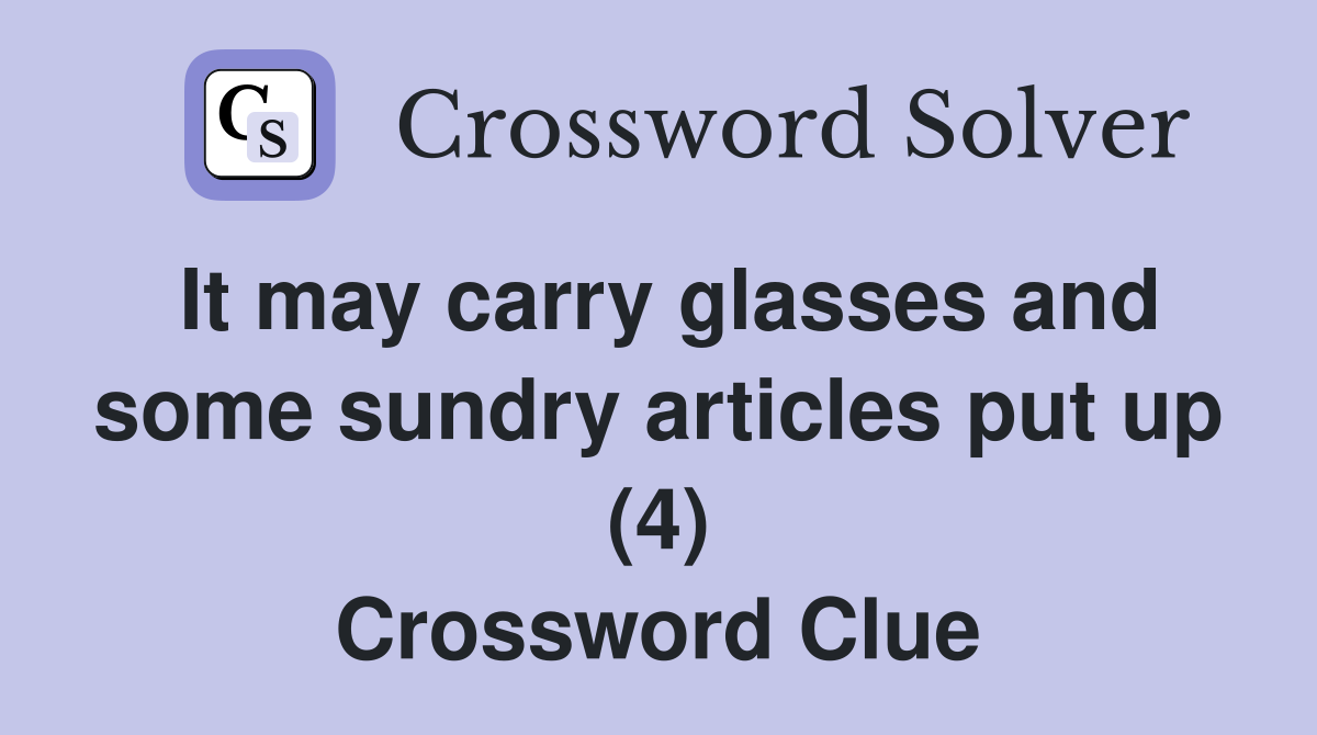 It may carry glasses and some sundry articles put up (4) Crossword Clue