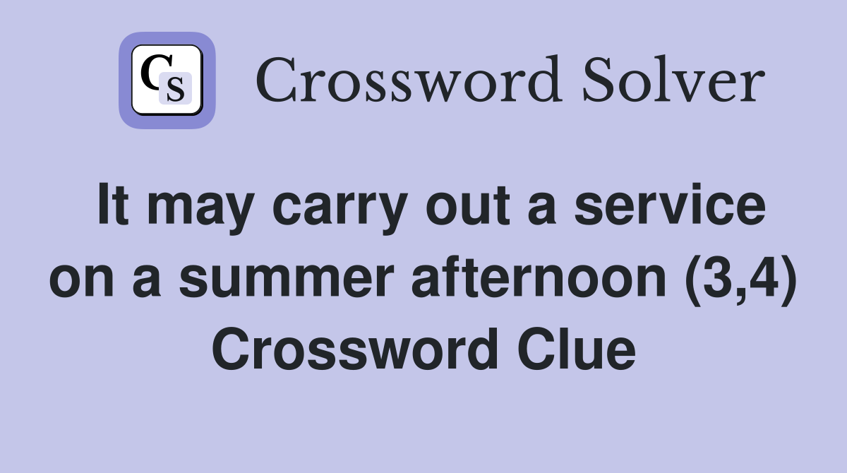 It may carry out a service on a summer afternoon (3,4) Crossword Clue