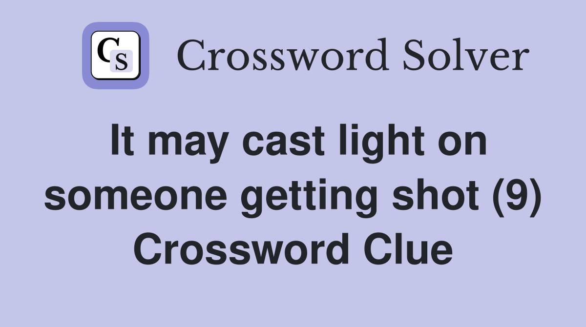 It may cast light on someone getting shot (9) Crossword Clue