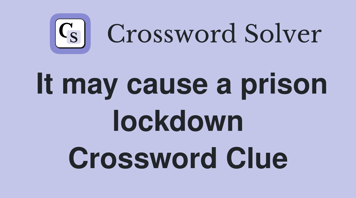 It may cause a prison lockdown Crossword Clue