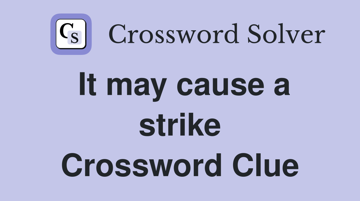 It may cause a strike Crossword Clue