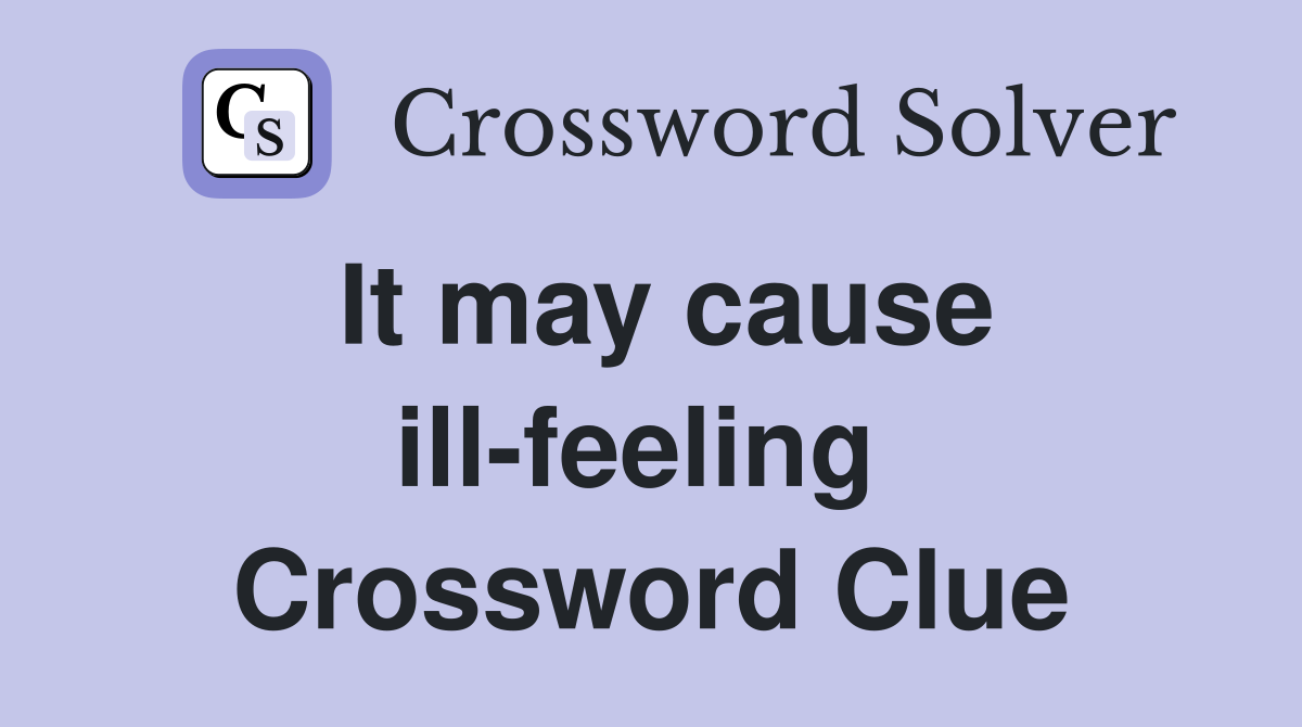 It may cause ill-feeling  Crossword Clue