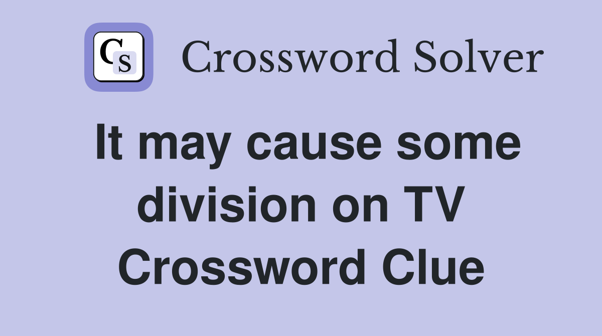 It may cause some division on TV Crossword Clue
