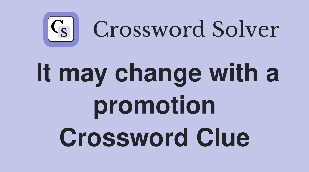 It may change with a promotion Crossword Clue