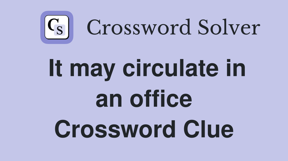 It may circulate in an office Crossword Clue
