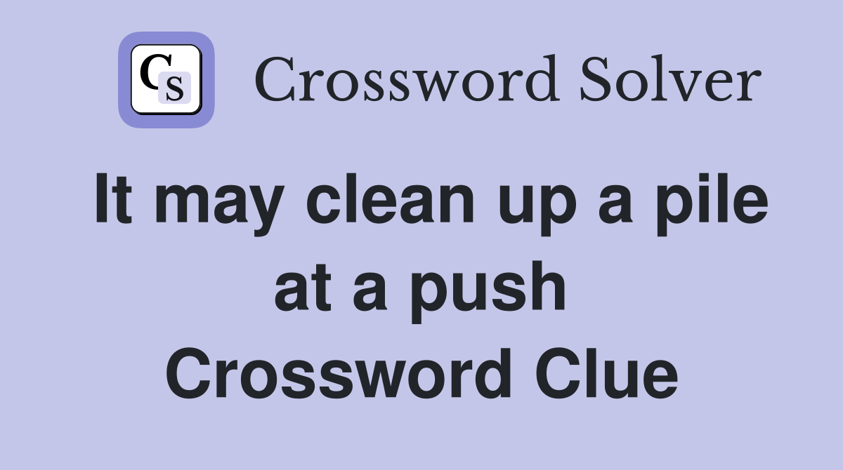 It may clean up a pile at a push Crossword Clue