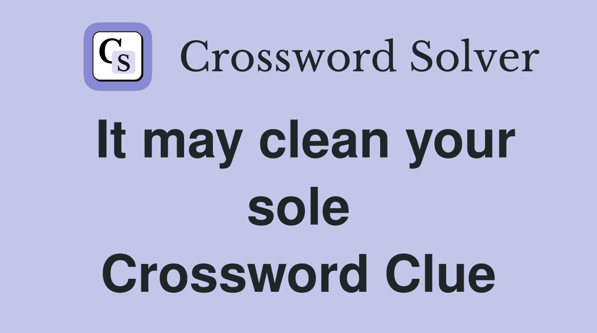 It may clean your sole Crossword Clue