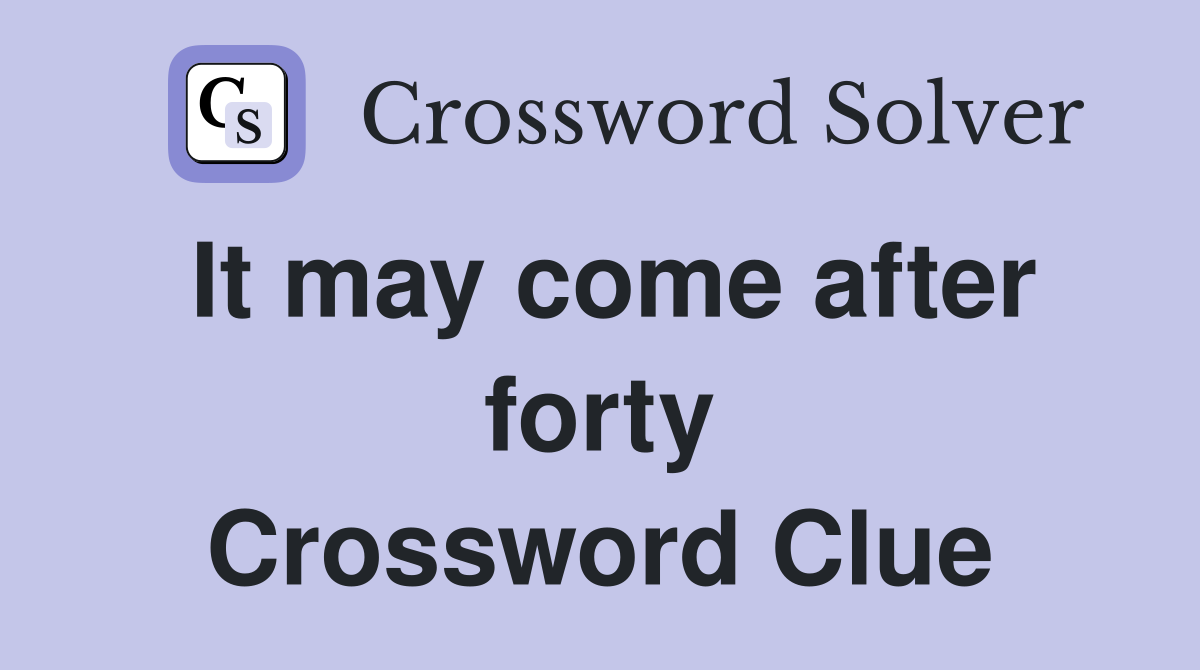 It may come after forty Crossword Clue