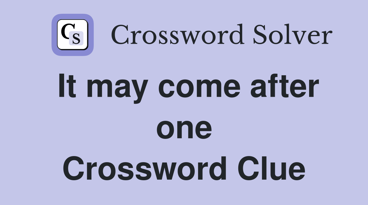 It may come after one Crossword Clue