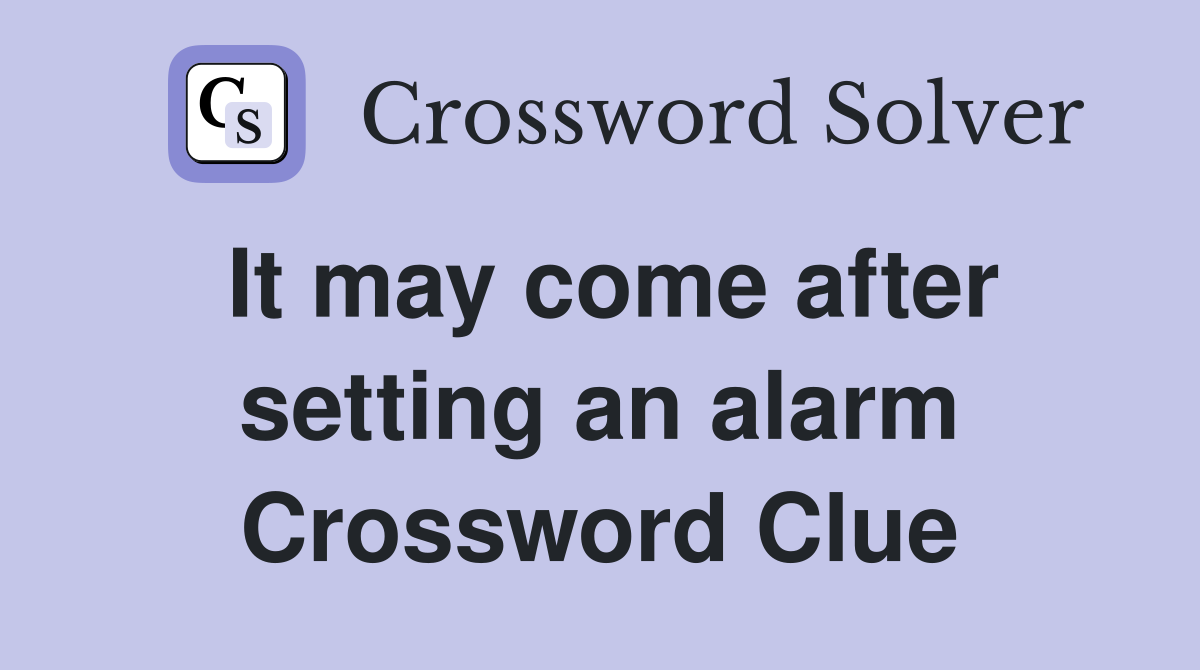 It may come after setting an alarm Crossword Clue