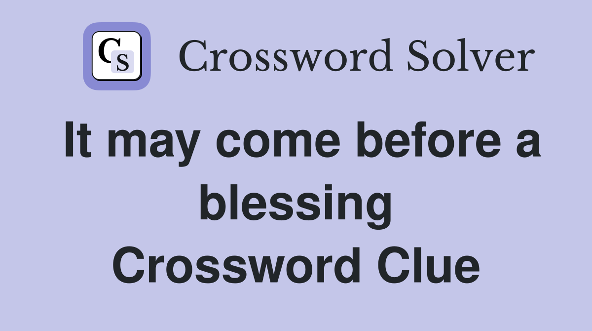 It may come before a blessing Crossword Clue