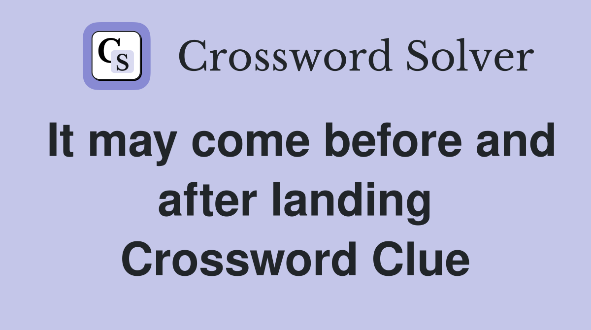 It may come before and after landing Crossword Clue