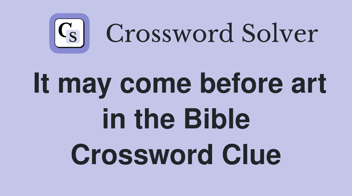 It may come before art in the Bible Crossword Clue