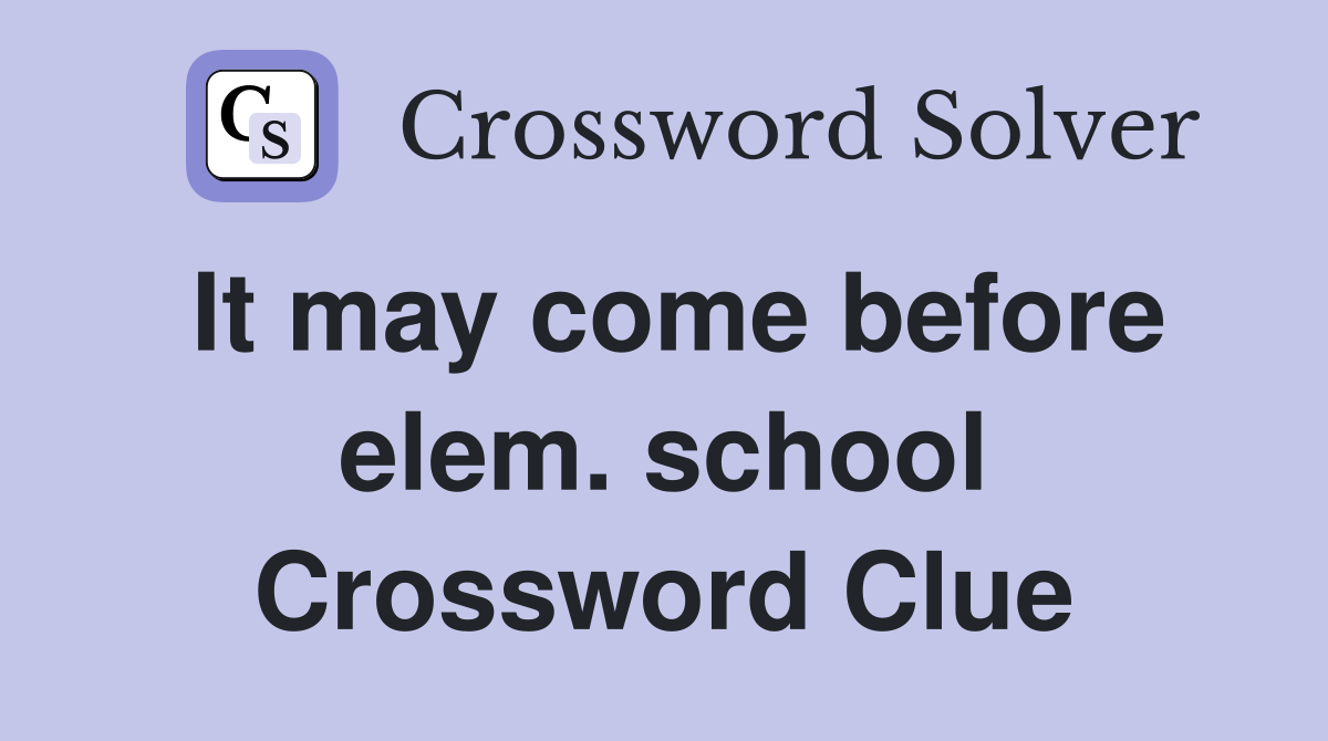 It may come before elem. school Crossword Clue