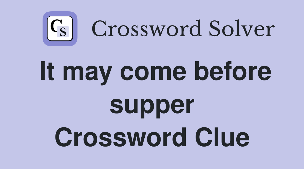 It may come before supper Crossword Clue
