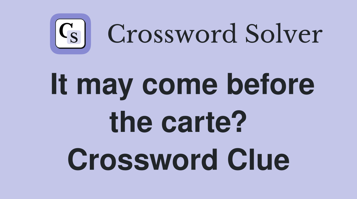 It may come before the carte? Crossword Clue