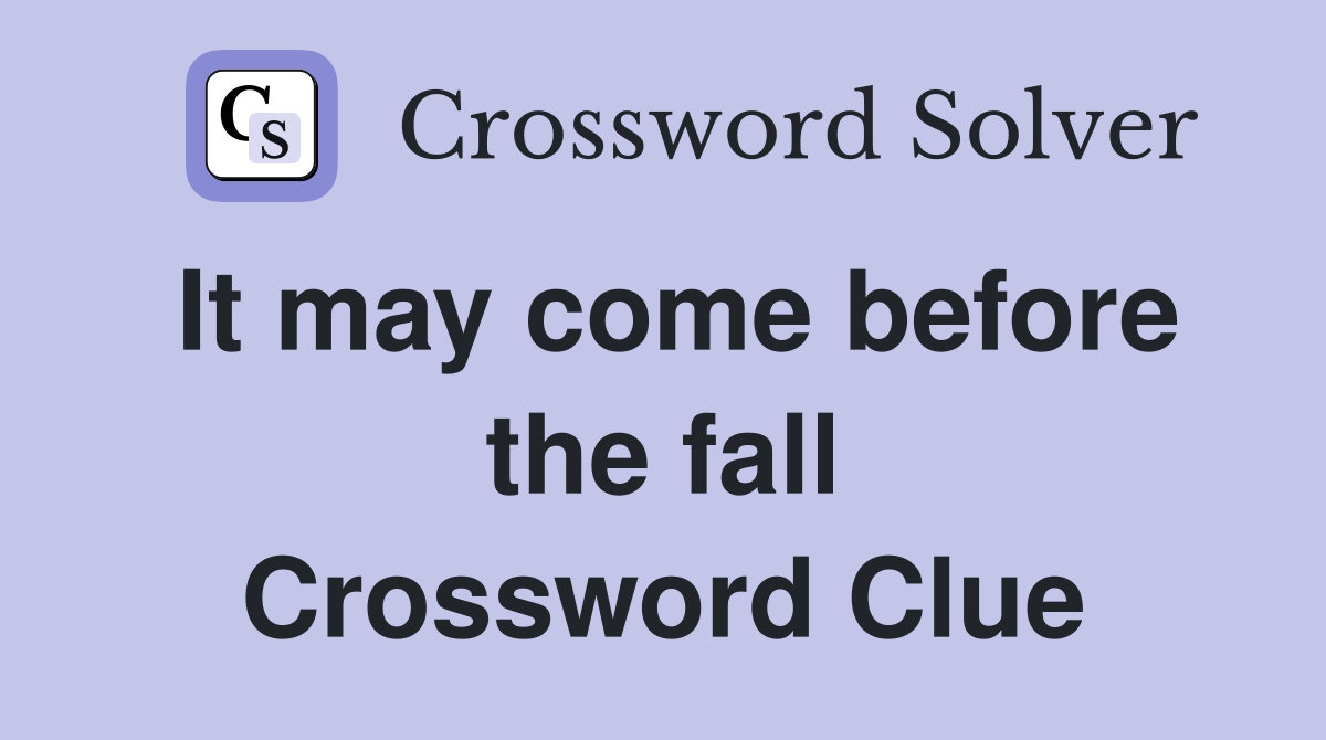 It may come before the fall Crossword Clue