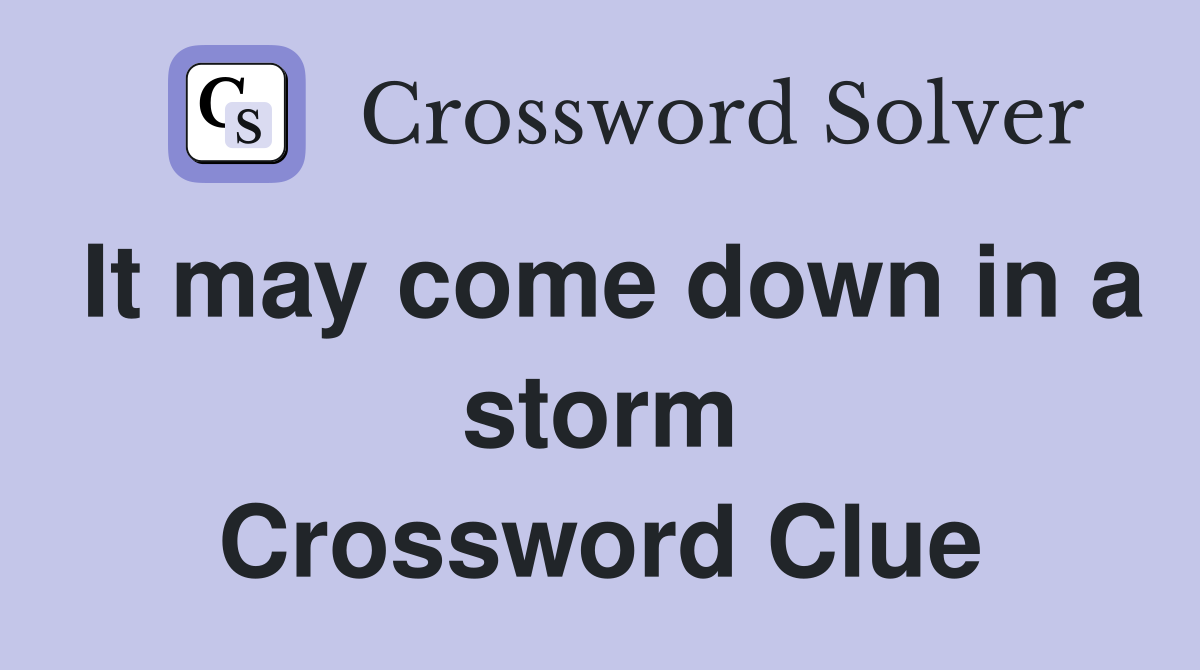 It may come down in a storm Crossword Clue