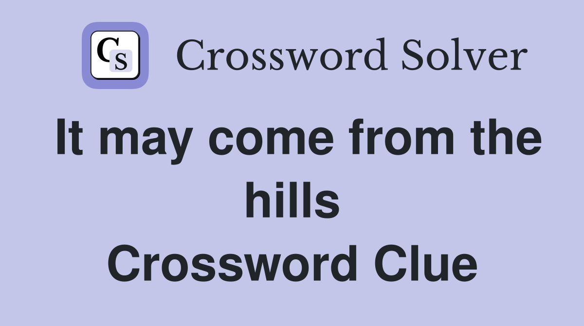 It may come from the hills Crossword Clue