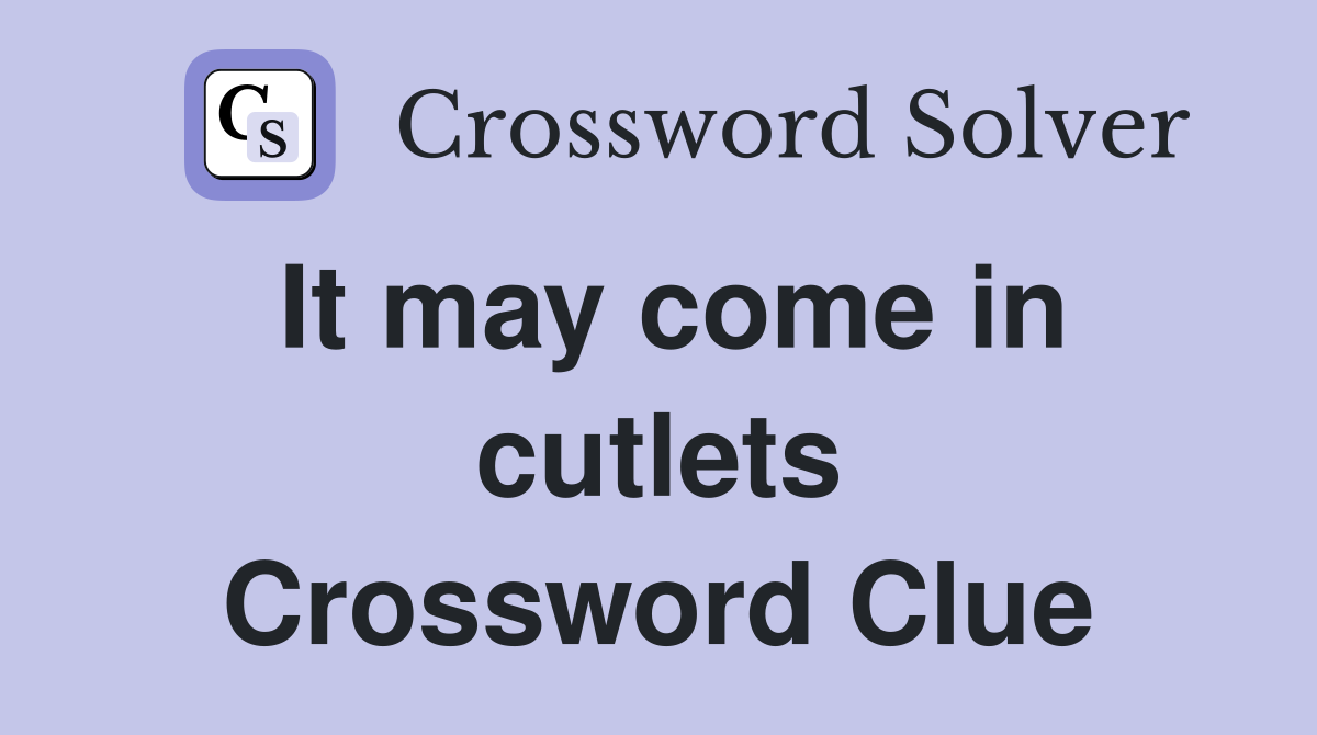 It may come in cutlets Crossword Clue