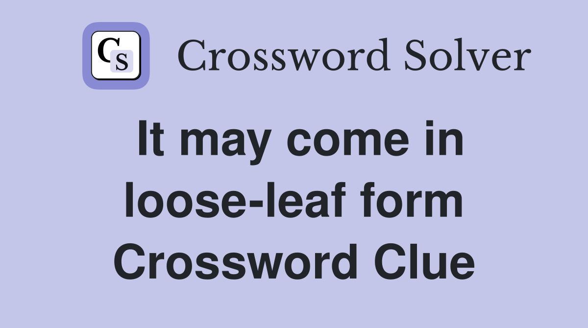 It may come in loose-leaf form Crossword Clue