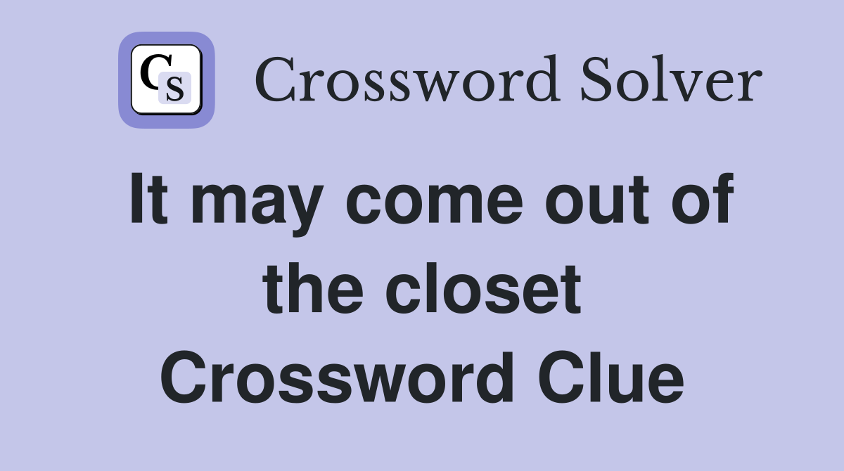 It may come out of the closet Crossword Clue