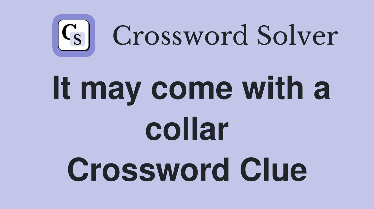 It may come with a collar Crossword Clue