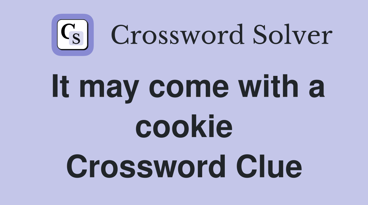 It may come with a cookie Crossword Clue