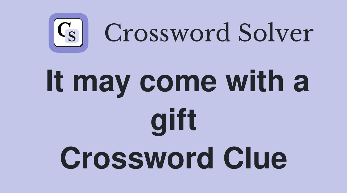 It may come with a gift Crossword Clue