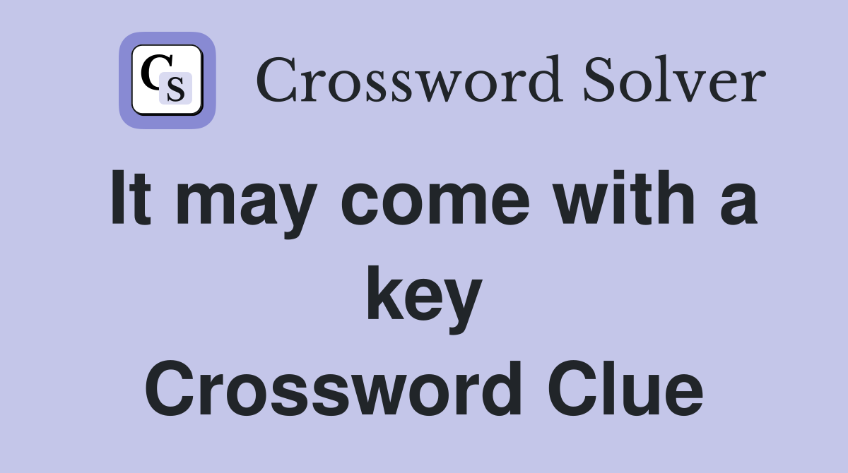It may come with a key Crossword Clue