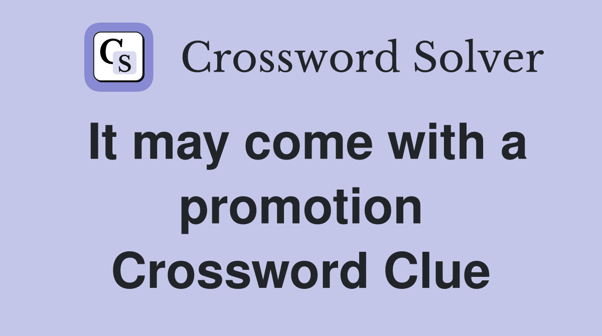 It may come with a promotion Crossword Clue